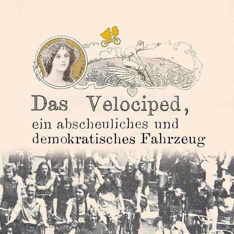 Ein Bild mit nostalgischem Stil. Oben ein dekoratives Design mit einer gezeichneten Frauenfigur, einem Velociped (Fahrrad) und floralen Ornamenten. Darunter der Text in deutscher Sprache: 'Das Velociped, ein abscheuliches und demokratisches Fahrzeug'. Im unteren Bereich eine schwarz-weiße Fotografie einer Gruppe von Menschen, die auf Fahrrädern sitzen.