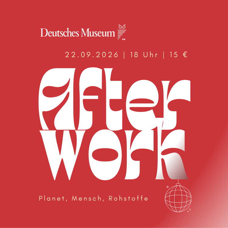 Rotes Poster des Deutschen Museums mit weißer Typografie "After Work", Datum 22.09.2026, Uhrzeit 18 Uhr, Preis 15 €, Untertitel "Planet, Mensch, Rohstoffe" und stilisierter Disco-Kugel rechts unten.
